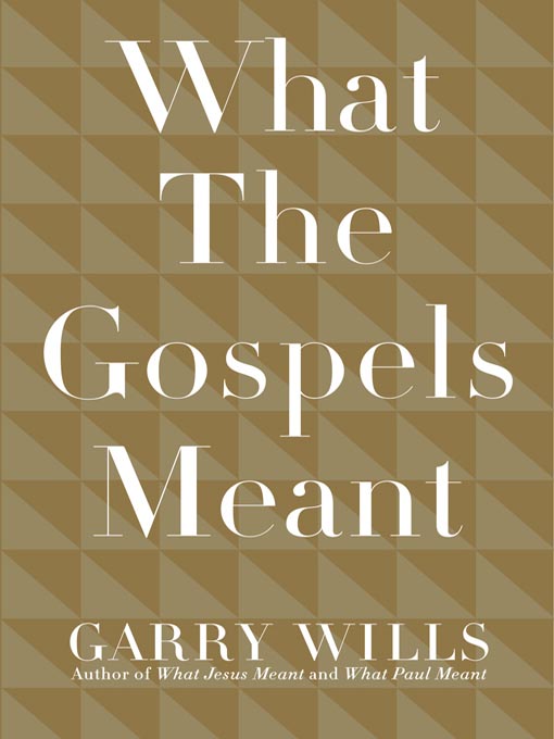 Title details for What the Gospels Meant by Garry Wills - Available